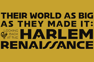 Their World As They Made it: Looking Back at the Harlem Renaissance