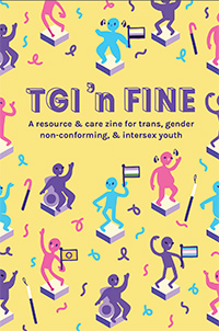 TGI'n Fine: A resource & care zine for trans, gender non-conforming, & intersex youth