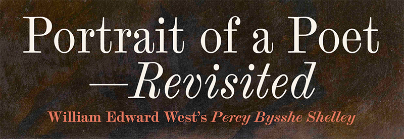 Portrait of a Poet - Revised. William Edward West's Percy Bysshe Shelley