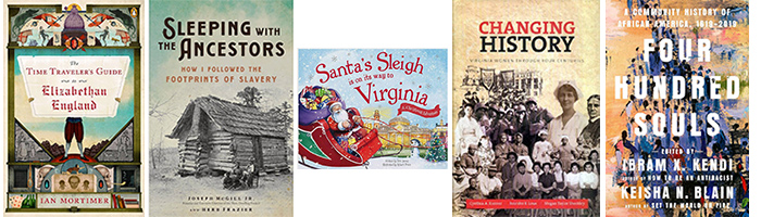 Book covers for "Time Traveler's Guide to Elizabethan England," "Sleeping With the Ancestors," "Santa’s Sleigh Is on Its Way to Virginia," "Changing History," and Four Hundred Souls."